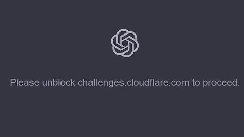 Please unblock challenges.cloudflare.com to proceed chatgpt | Please unblock challenges cloudflare