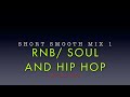 short Smooth Rhythm Mix 1 ( RnB/ Soul and Hip Hop )