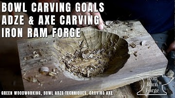 Goals when Bowl Carving with and Adze and an Axe | Tips from the Iron Ram Forge