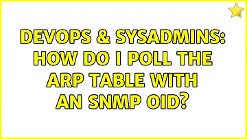 DevOps & SysAdmins: How do I poll the ARP table with an SNMP OID?