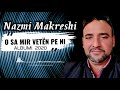 Nazmi Makreshi - O Sa Mir Veten Pe Ni (Official Audio Albumi I Ri 2020) Mp3 Song