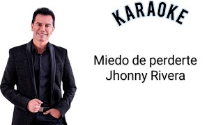 Miedo de perderte Jhonny Rivera Karaoke