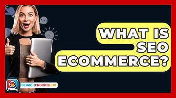 What Is SEO Ecommerce? - SearchEnginesHub.com