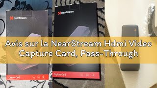 Avis sur la NearStream Hdmi Video Capture Card, Pass-Through 4K60 HDR10, Capture in 4K60, Capture Ca