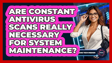 Are Constant Antivirus Scans Really Necessary For System Maintenance? - Emerging Tech Insider