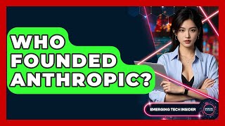 Who Founded Anthropic? - Emerging Tech Insider
