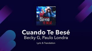 Becky G, Paulo Londra - Cuando Te Besé Lyrics English and Spanish - Translation screenshot 4