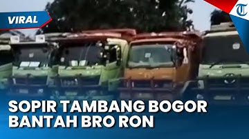 SOPIR TRUK TAMBANG PARUNGPANJANG BANTAH Bro Ron soal Masih Beroperasi di Bogor, Hijrah ke Cilegon