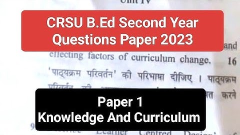 Knowledge And Curriculum - Paper 1 : Questions Paper | B.Ed 2nd Year 2023 - CRSU |