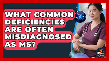 What Common Deficiencies Are Often Misdiagnosed As MS? - MS Support Network