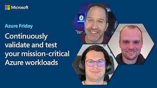 Continuously validate and test your mission-critical Azure workloads | Azure Friday