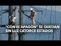 Con el apagn se quedan sin luz catorce estados