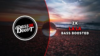 ZK - La La [Bass Boosted]