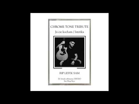 Chrome Tone Tribute x Ja cie kocham (Лесик Tribute)