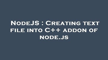 NodeJS : Creating text file into C++ addon of node.js
