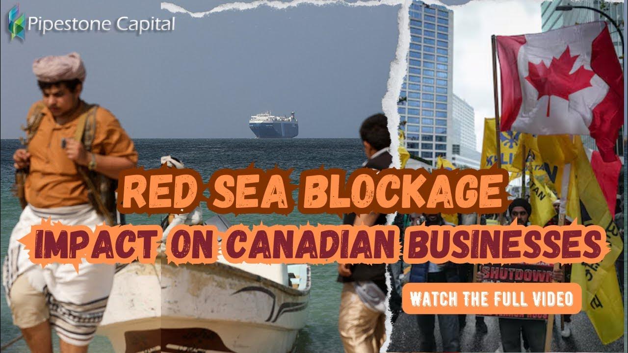 Red Sea Blockage Impact on Canadian Businesses Pipestone Capital