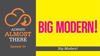 Always Almost There Episode 34 - Big Modern! Album Review