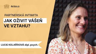 Jak Obnovit Vášeň Ve Vztahu? Nečekaný Pohled Na Intimitu S Psycholožkou Lucií Kolaříkovou