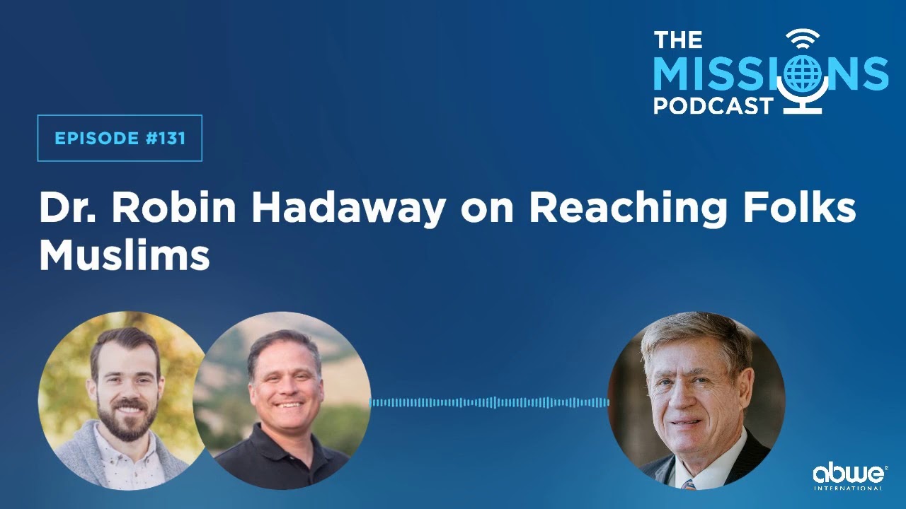 The Missions Podcast: Dr. Robin Hadaway on Reaching Folk Muslims