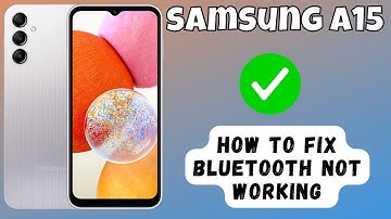 How to Fix Bluetooth Not Working Samsung Galaxy A15