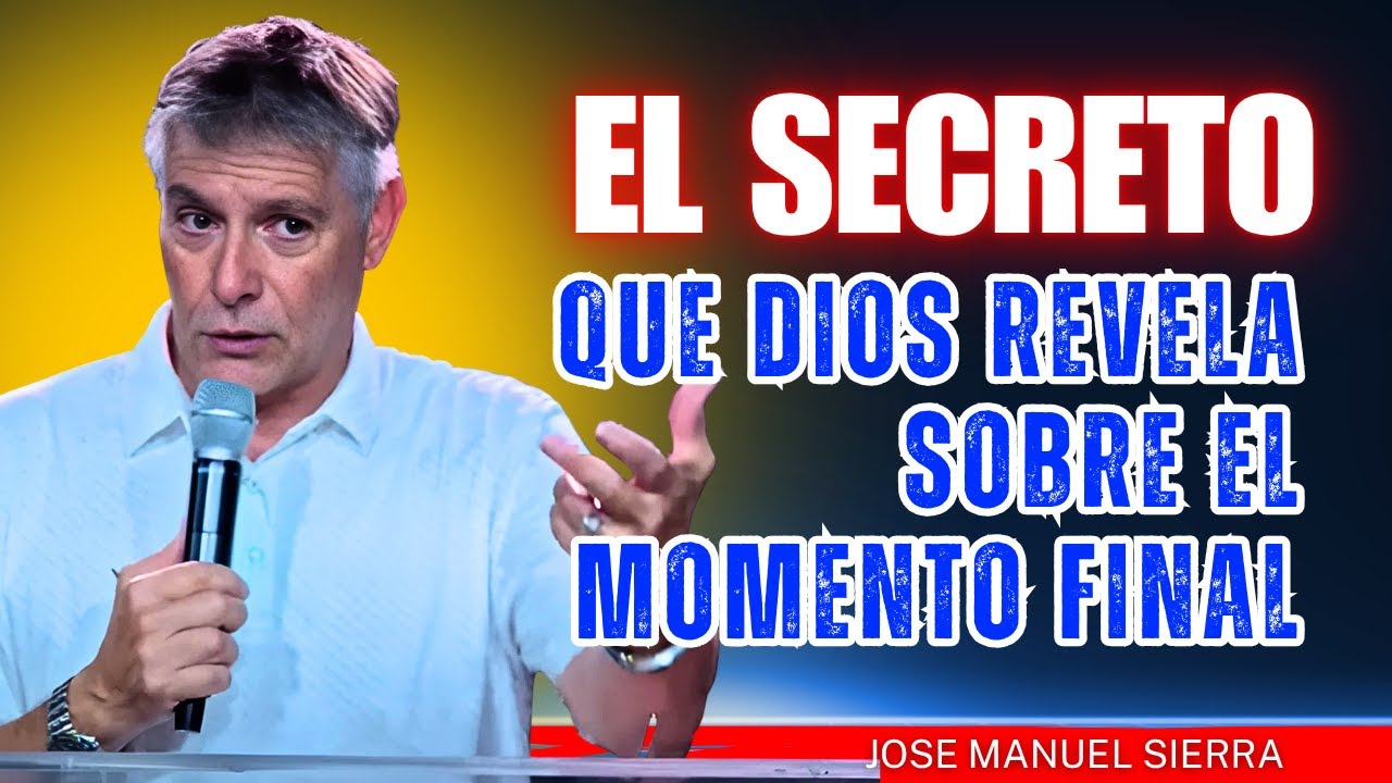 José Manuel Sierra - El Secreto Que Dios Revela Sobre El Momento Final ...
