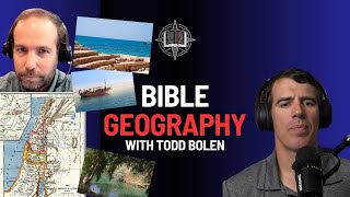 The Importance of Geography in the Bible with Todd Bolen