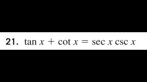 Prove tan x + cot x = sec x csc x