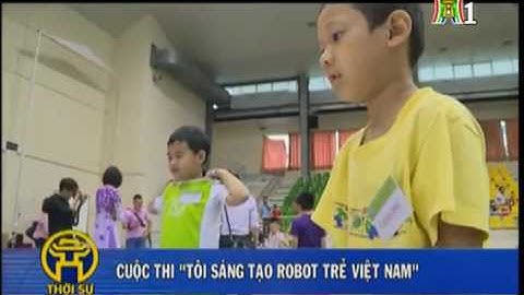 Tôi Sáng Tạo Robot - Huna Contest 4 - Thời sự Đài truyền hình Hà Nội