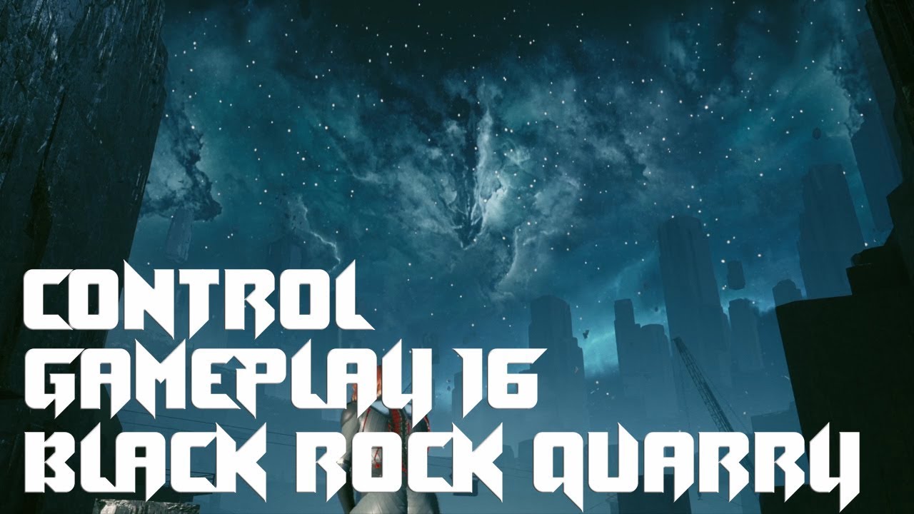 Control Gameplay Part 16 || Black Rock Quarry - YouTube