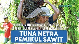 Download lagu Kakek Rasmito, Penyandang Tuna Netra yang Bekerja Memikul Sawit