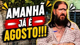 Como assim Amanhã Já É Agosto!?