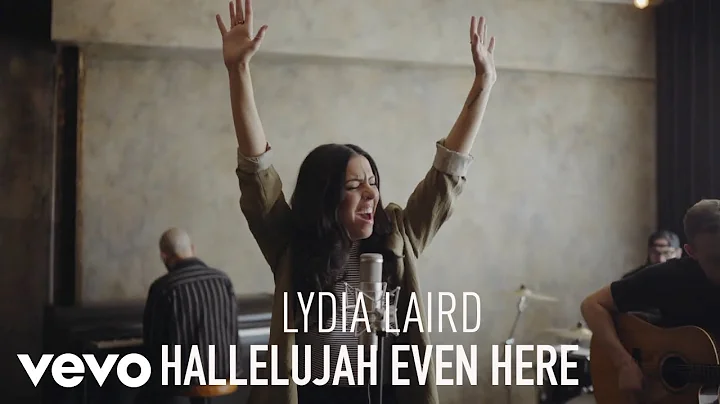 Lydia Laird - Hallelujah Even Here (Official Perfo...