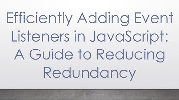Efficiently Adding Event Listeners in JavaScript: A Guide to Reducing Redundancy
