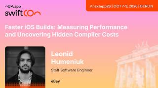 Information Faster iOS Builds: Measuring Performance and Uncovering... - Leonid Humeniuk | next app devCon 2026 Update