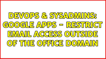 DevOps & SysAdmins: Google Apps - Restrict email access outside of the office domain