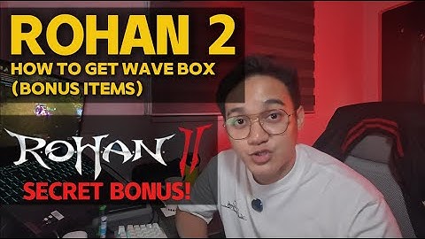 ROHAN 2 - SECRET BONUS? HOW TO GET WAVE BOX GUIDE! (KAILANGAN MO TO PANUORIN BAGO KA GUMASTOS DITO)