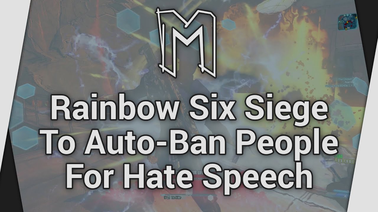 Rainbow Six Siege To Auto-Ban People For Hate Speech - Topic (Playing Borderlands 2)