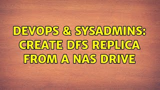 DevOps & SysAdmins: Create DFS replica from a NAS drive (2 Solutions!!) Profile
