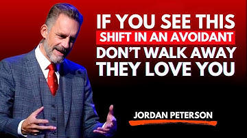 If You See This Shift in an Avoidant, Don’t Walk Away — They Love You | A Jordan Peterson