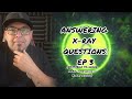 ANSWERING X-RAY☢️ QUESTIONS: EP 3