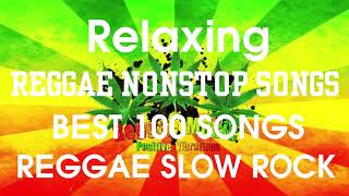 BEST 100 RELAXING REGGAE SLOW ROCK SONGS  REGGAE NONSTOP SONGS  RELAXING CALM REGGAE MUSIC