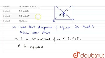 P is the point of intersection of the diagonals of a square READ. P is equidistant from ______ |...