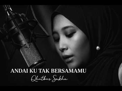 Andai Ku Tak Bersamamu - Qhutbus Sakha (Official Music Video)