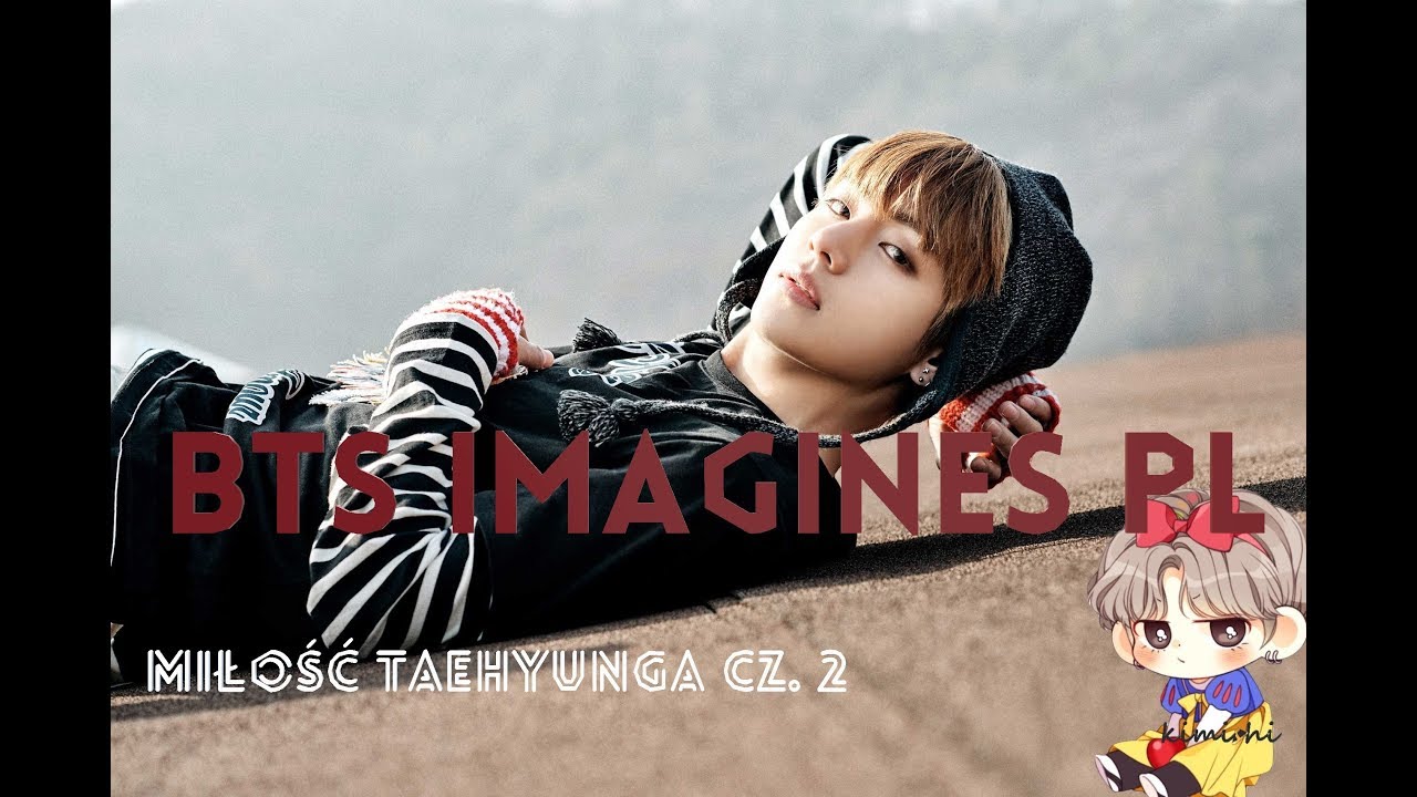 BTS IMAGINES PL Miłość Taehyunga cz. 2 YouTube
