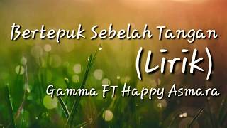 (Lirik) Bertepuk Sebelah Tangan - Gamma FT  Happy Asmara