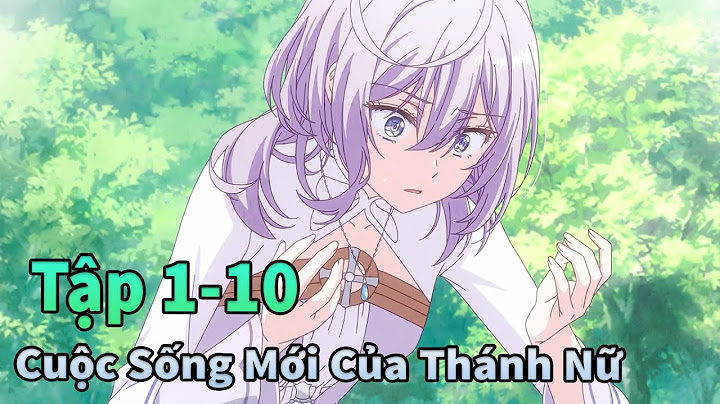 Anime Tháng 6 | Thánh Nữ Mạnh Nhất Nhưng Số Khổ Tập 1-10 | Mèo Gầy TV