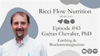 Gaétan Chevalier: Earthing & Bioelectromagnetism | Ricci Flow Nutrition Podcast