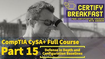CompTIA CySA+ Full Course Part 15: Defense in Depth and Security Baselines