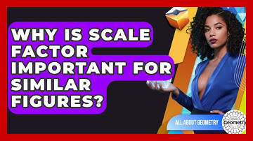 Why Is Scale Factor Important For Similar Figures? - All About Geometry