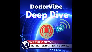 DodorVibe Deep Dive June 9, 2025 - Trump Travel Ban and Haiti's Patriotic Congress
